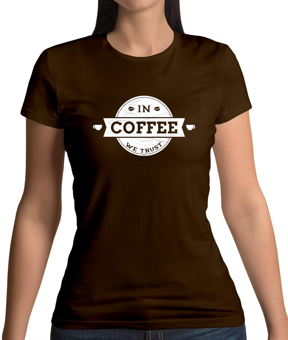 In Coffee We Trust Womens T-Shirt In Coffee We Trust Womens T-Shirt