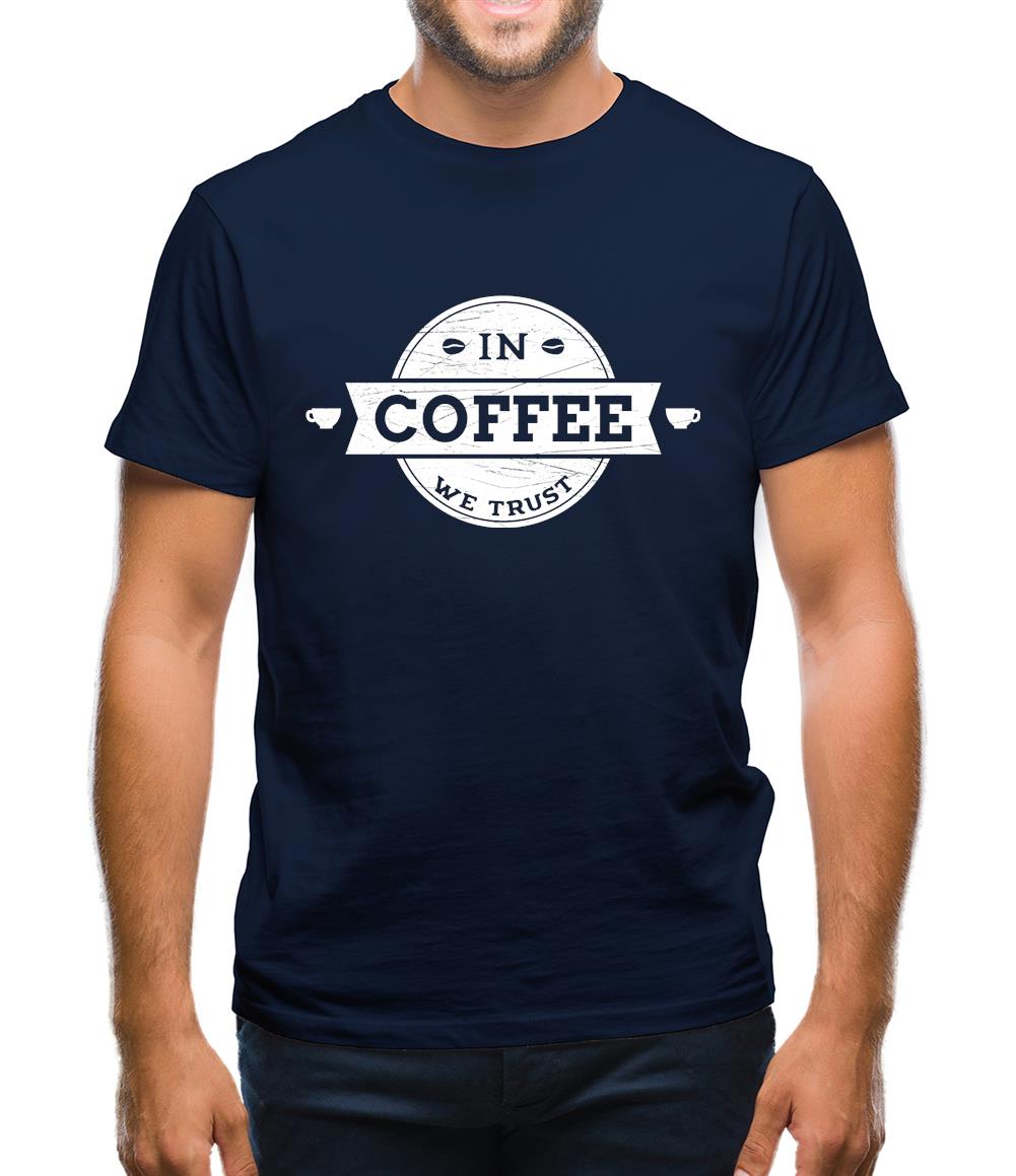 In Coffee We Trust Mens T-Shirt In Coffee We Trust Mens T-Shirt