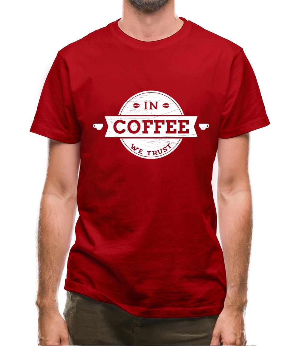 In Coffee We Trust Mens T-Shirt In Coffee We Trust Mens T-Shirt