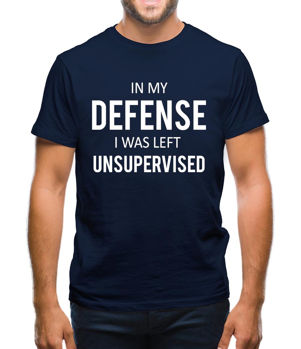 In My Defense I Was Left Unsupervised Mens T-Shirt In My Defense I Was Left Unsupervised Mens T-Shirt