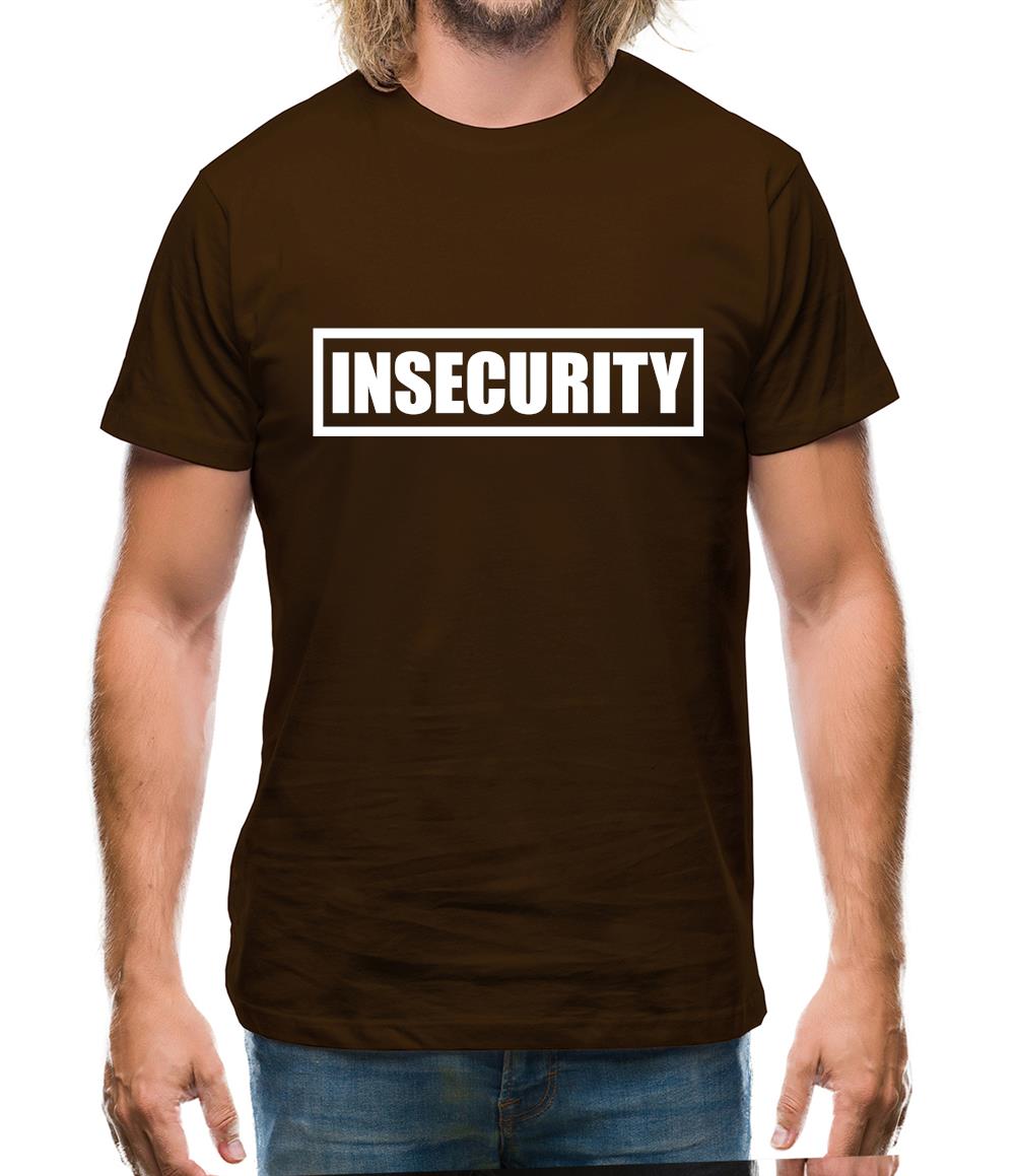 Insecurity Mens T-Shirt Insecurity Mens T-Shirt