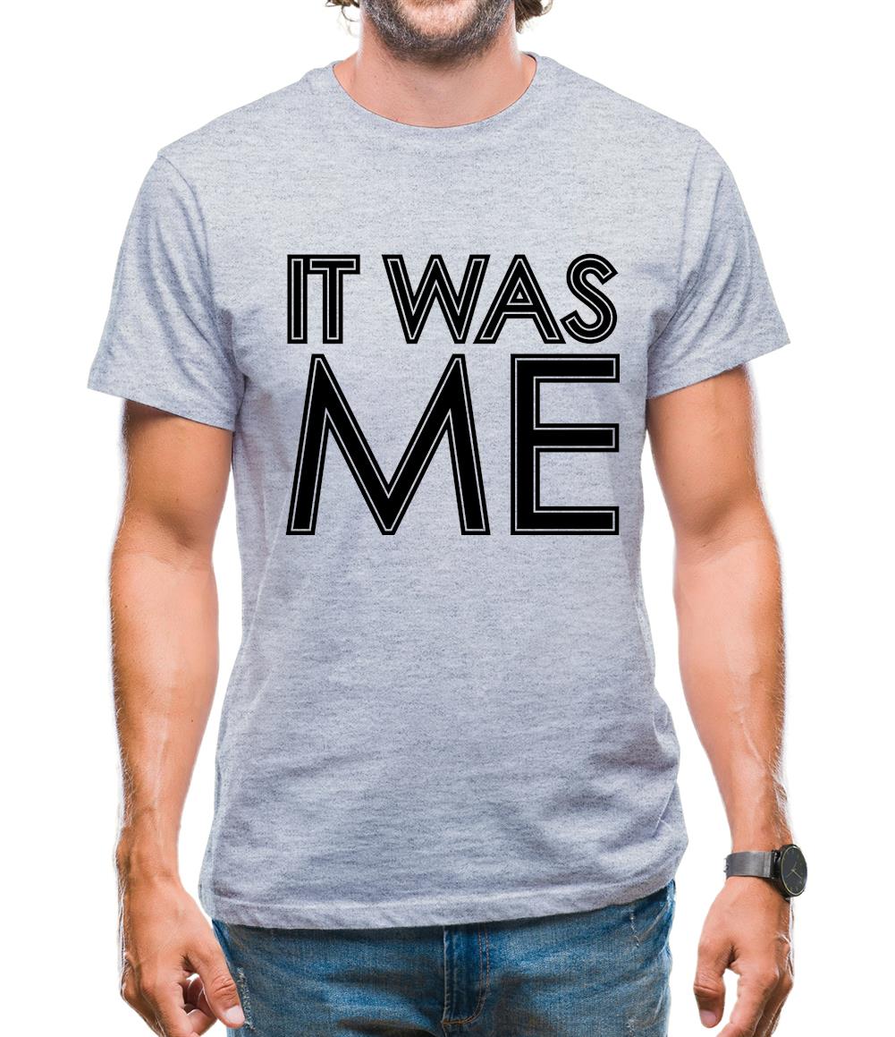 It Was Me Mens T-Shirt It Was Me Mens T-Shirt