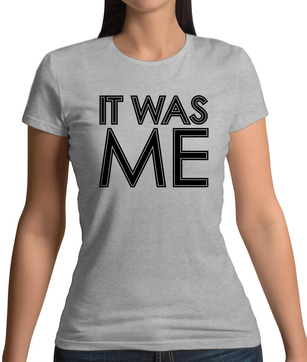 It Was Me Womens T-Shirt It Was Me Womens T-Shirt