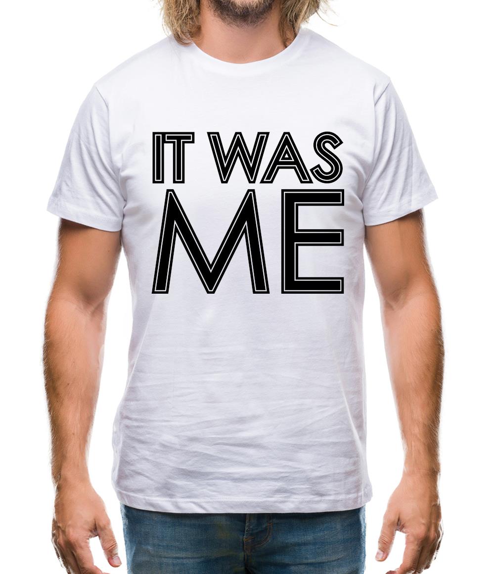It Was Me Mens T-Shirt It Was Me Mens T-Shirt