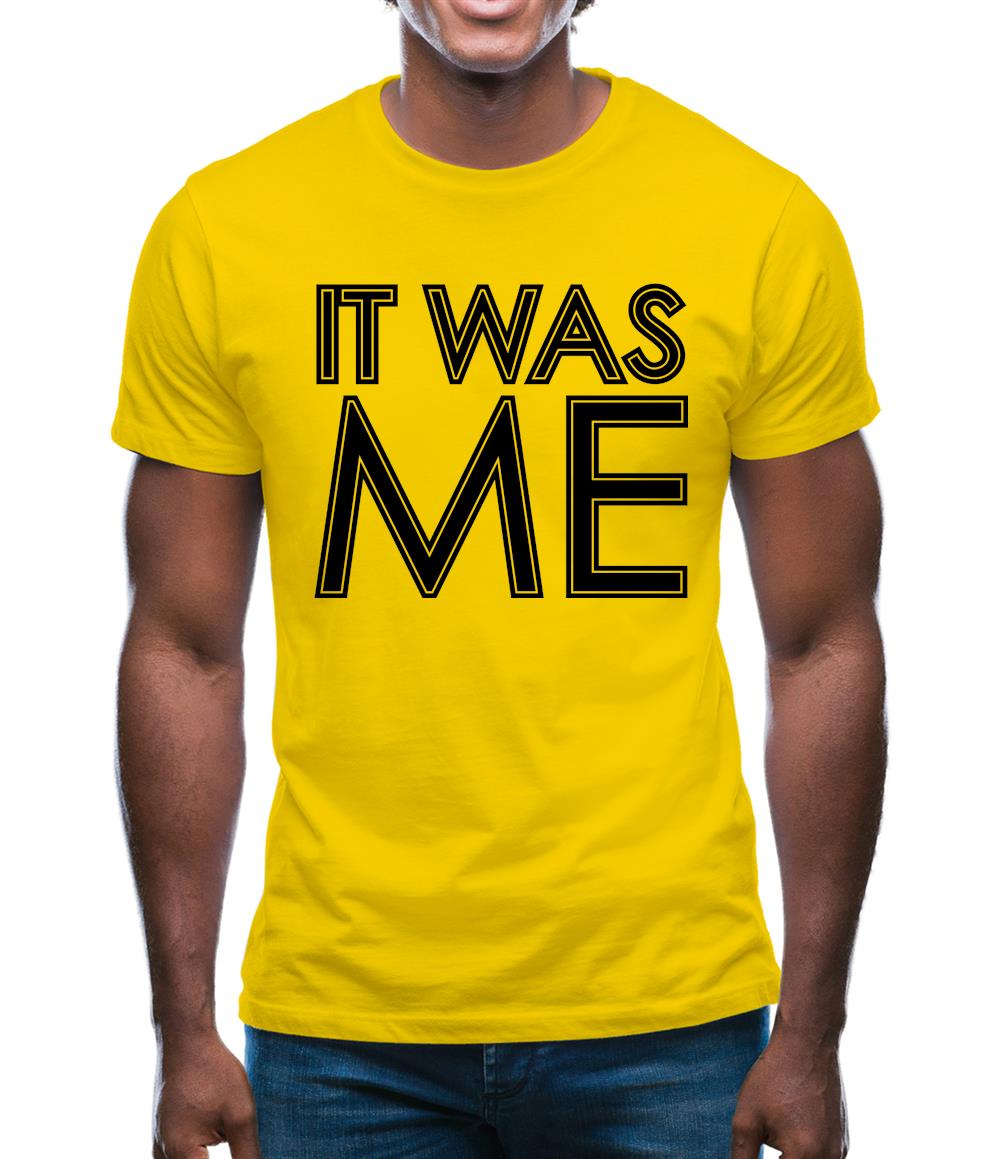It Was Me Mens T-Shirt It Was Me Mens T-Shirt