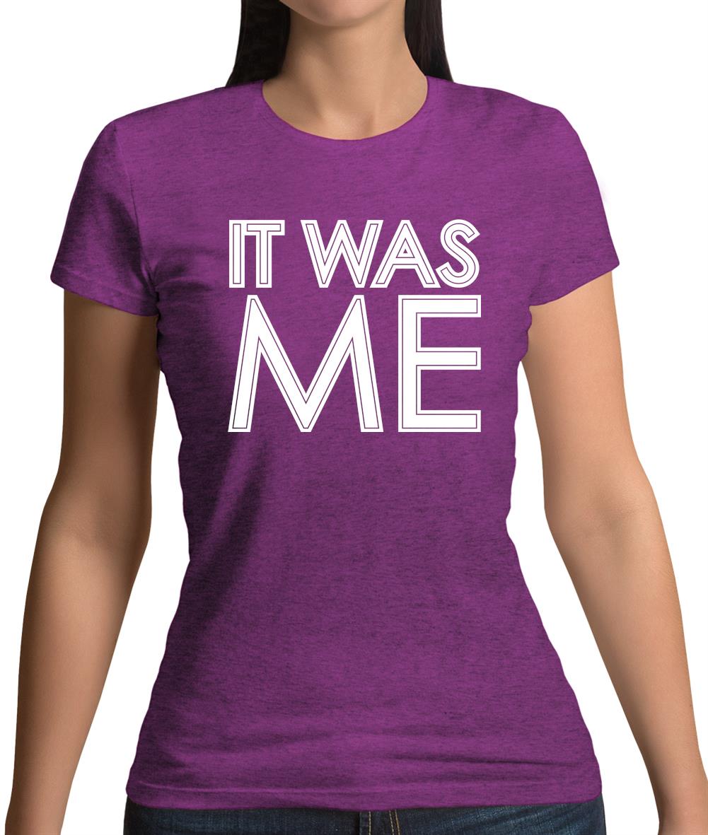 It Was Me Womens T-Shirt It Was Me Womens T-Shirt