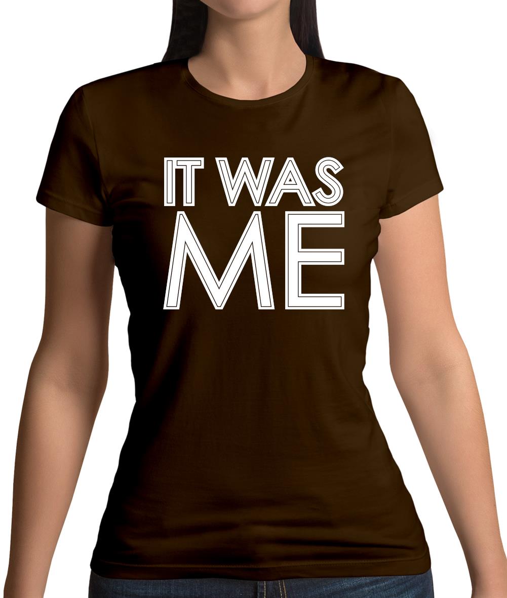 It Was Me Womens T-Shirt It Was Me Womens T-Shirt