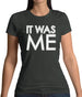 It Was Me Womens T-Shirt It Was Me Womens T-Shirt
