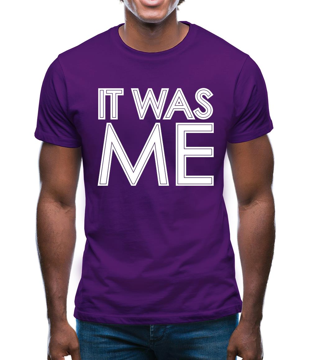 It Was Me Mens T-Shirt It Was Me Mens T-Shirt