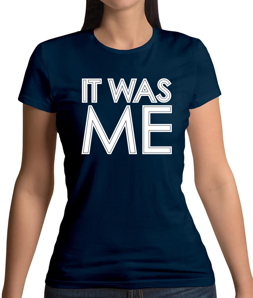 It Was Me Womens T-Shirt It Was Me Womens T-Shirt