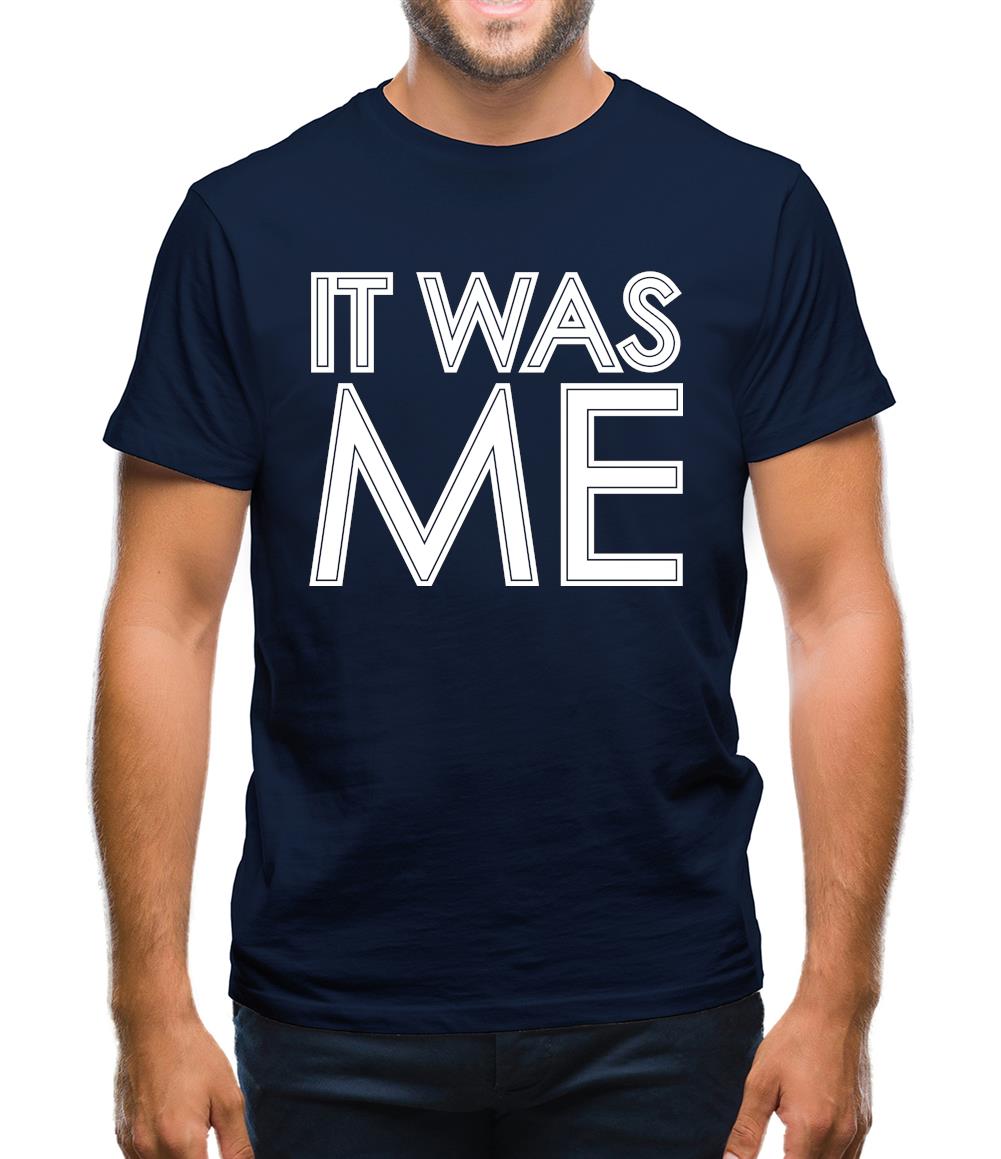 It Was Me Mens T-Shirt It Was Me Mens T-Shirt