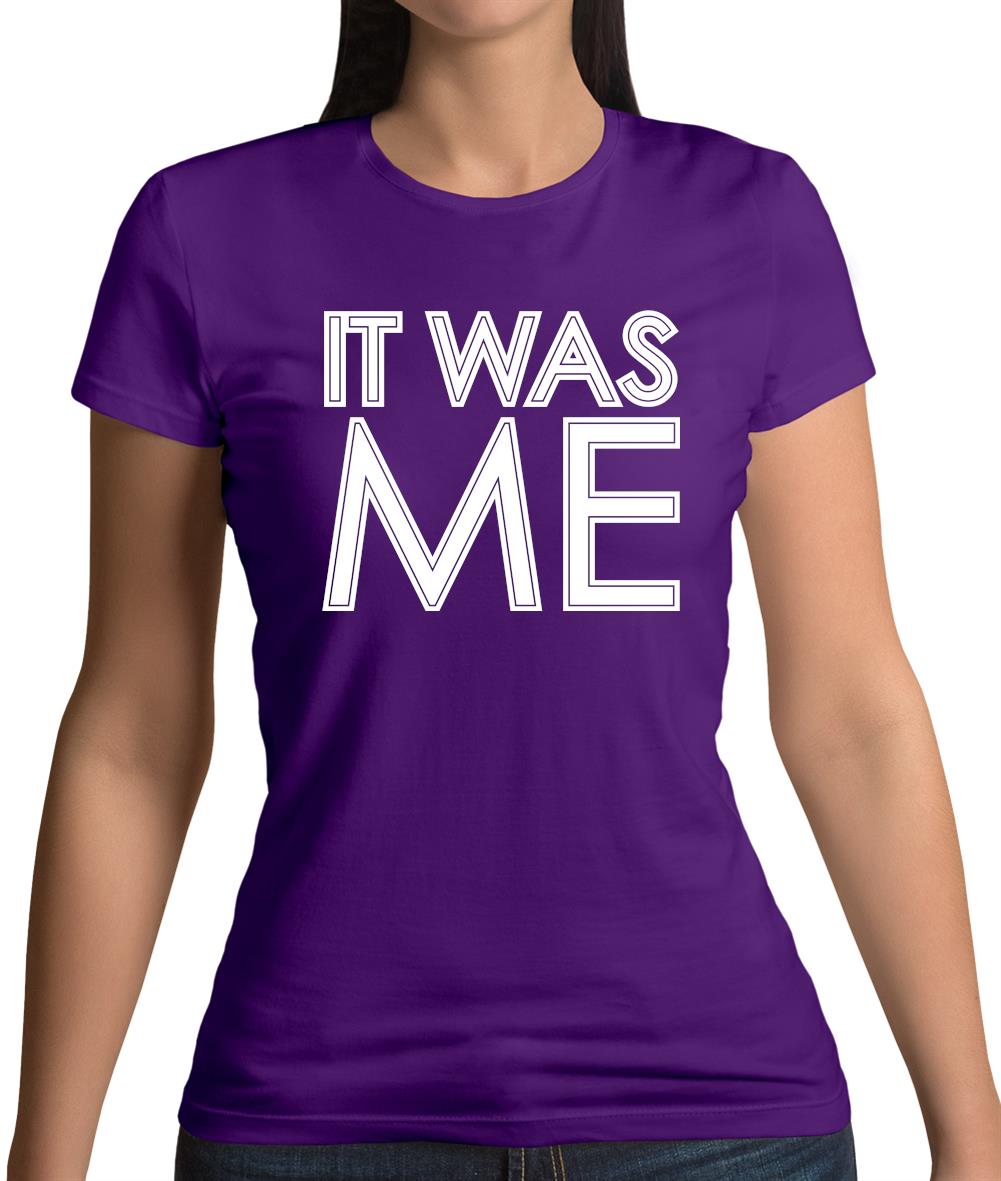 It Was Me Womens T-Shirt It Was Me Womens T-Shirt