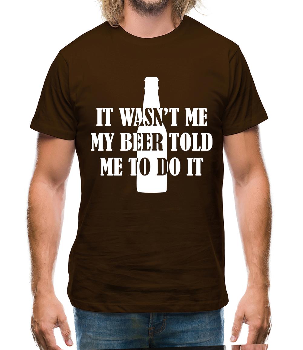 It Wasn'T Me My Beer Told Me To Do It Mens T-Shirt It Wasn'T Me My Beer Told Me To Do It Mens T-Shirt