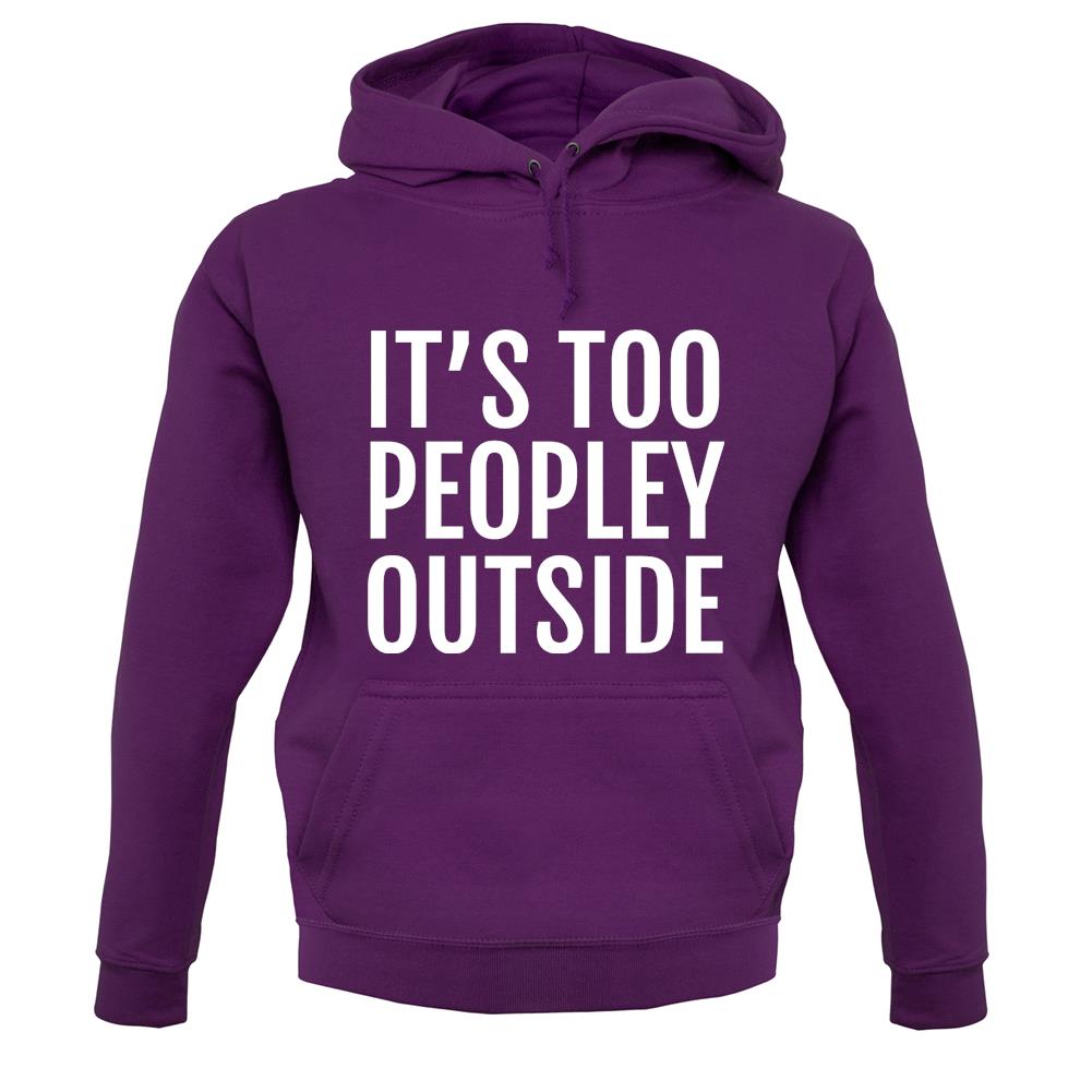 It's Too Peopley Outside Unisex Hoodie It's Too Peopley Outside Unisex Hoodie