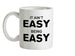 It Ain't Easy Being Easy Ceramic Mug It Ain't Easy Being Easy Ceramic Mug