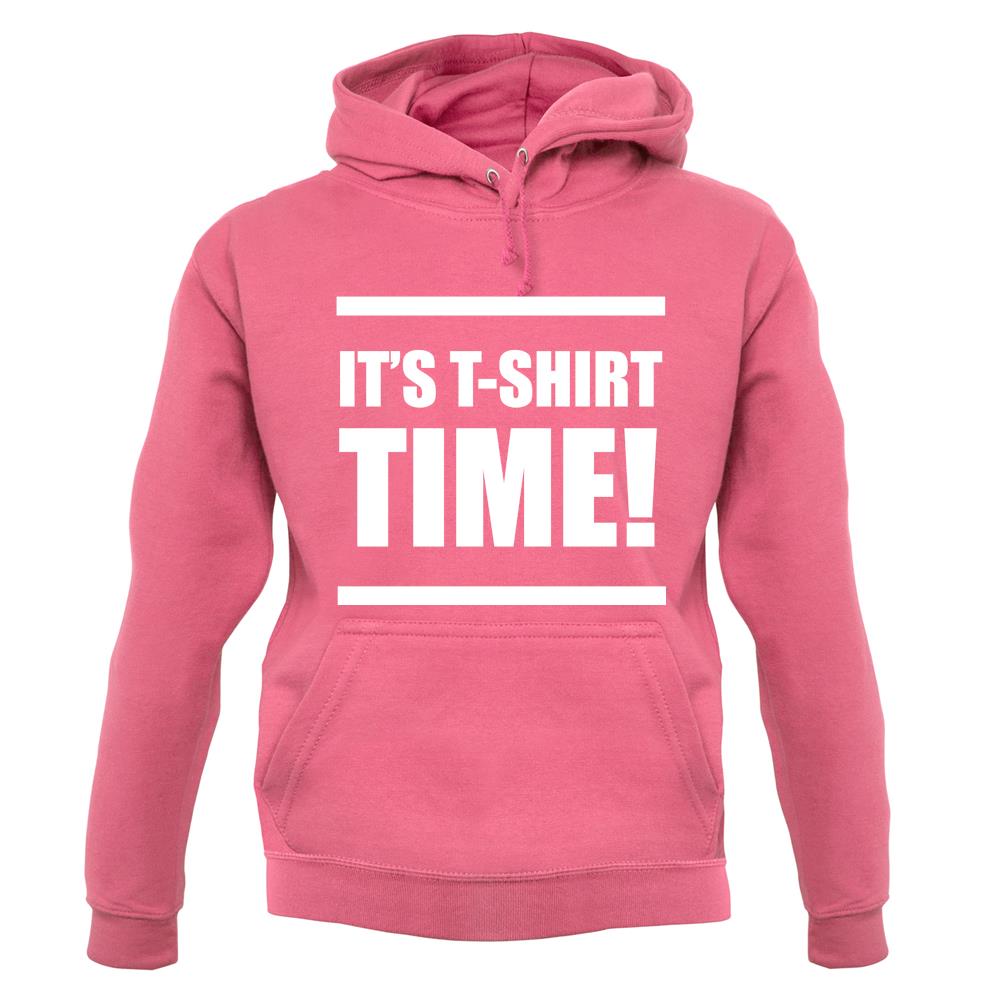 It's T-Shirt Time! unisex hoodie It's T-Shirt Time! unisex hoodie