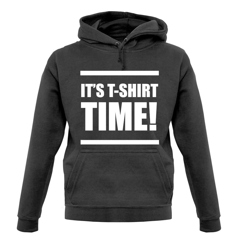 It's T-Shirt Time! unisex hoodie It's T-Shirt Time! unisex hoodie