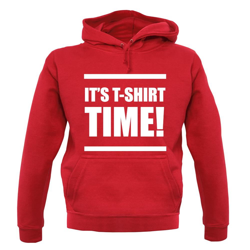 It's T-Shirt Time! unisex hoodie It's T-Shirt Time! unisex hoodie