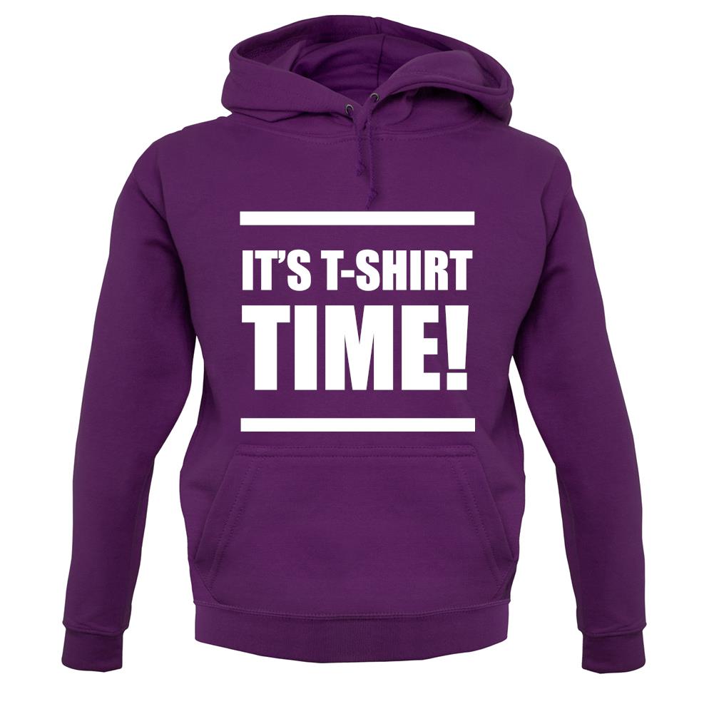 It's T-Shirt Time! unisex hoodie It's T-Shirt Time! unisex hoodie
