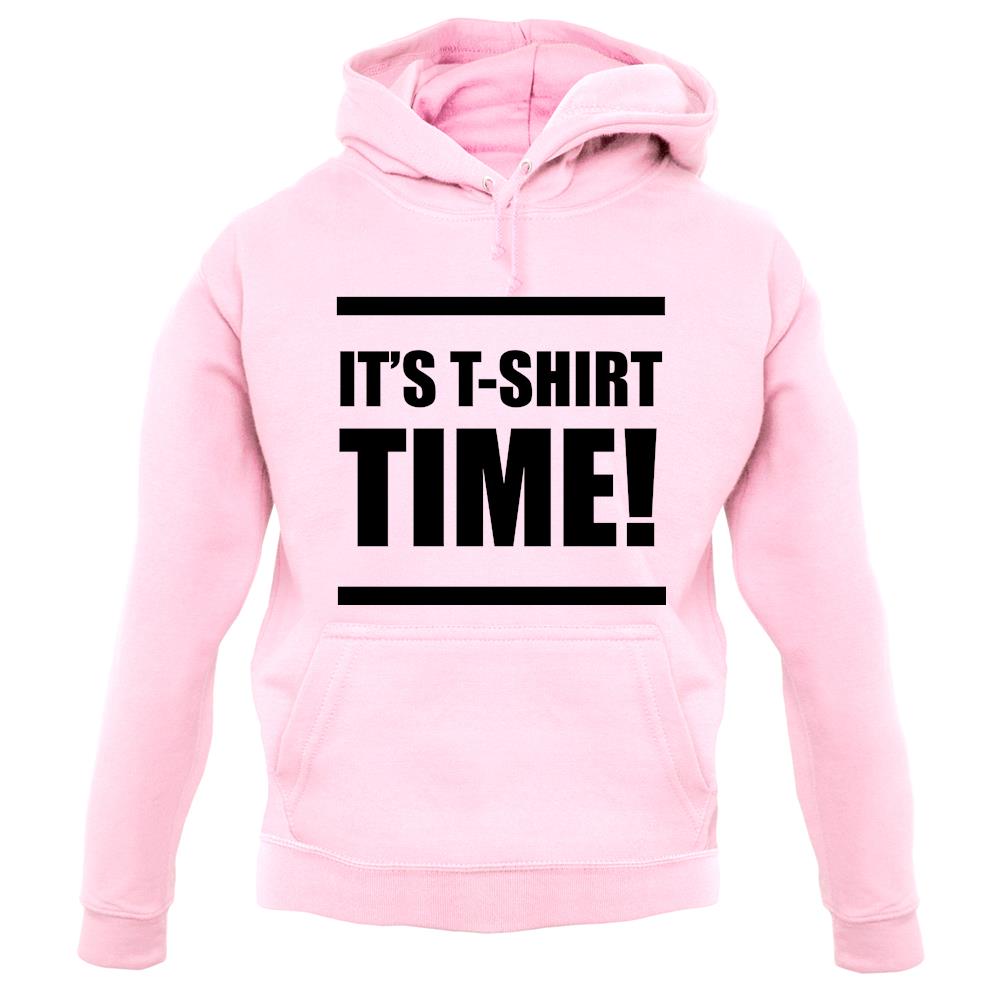 It's T-Shirt Time! unisex hoodie It's T-Shirt Time! unisex hoodie