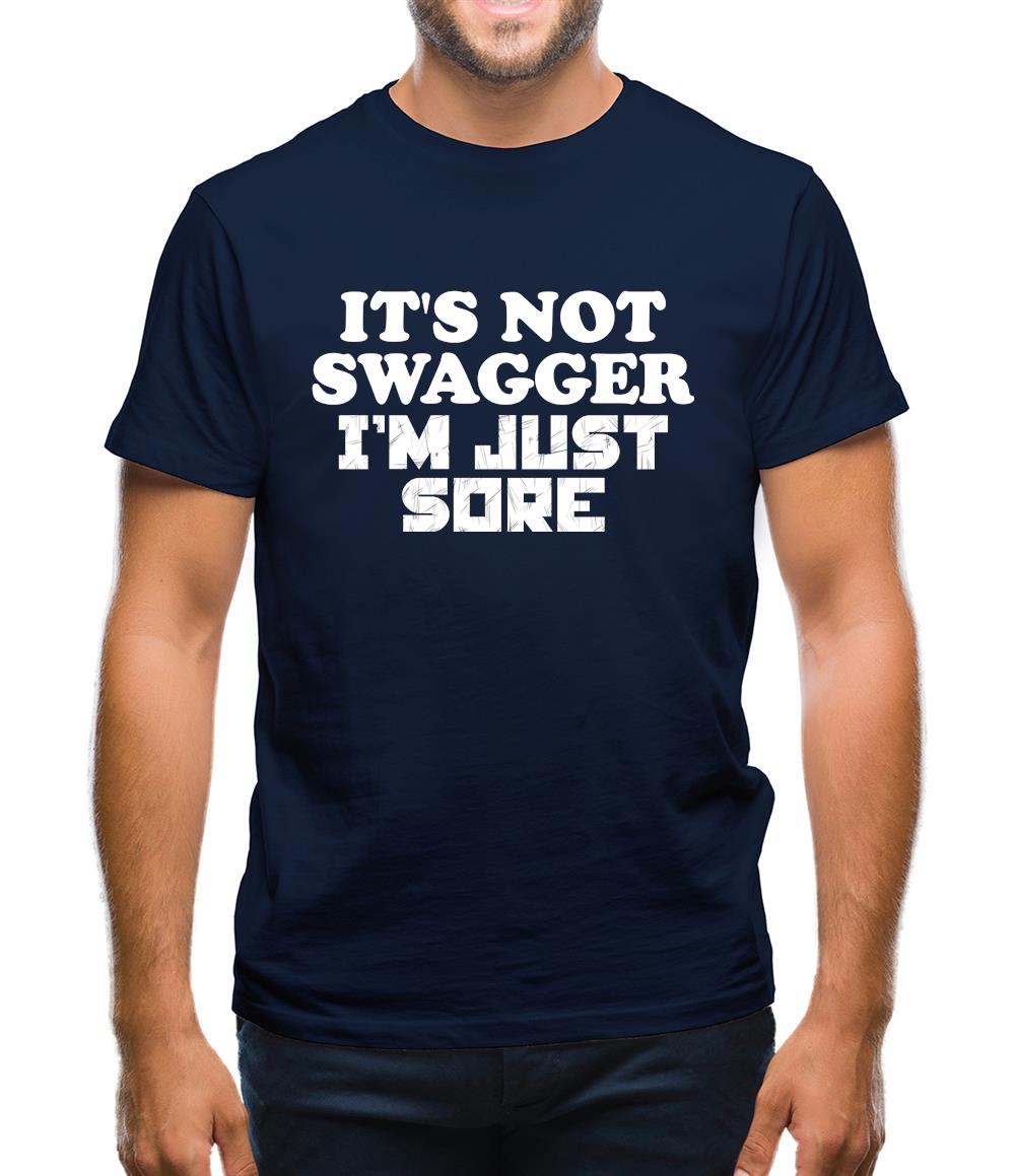 It's Not Swagger Just Sore Mens T-Shirt It's Not Swagger Just Sore Mens T-Shirt
