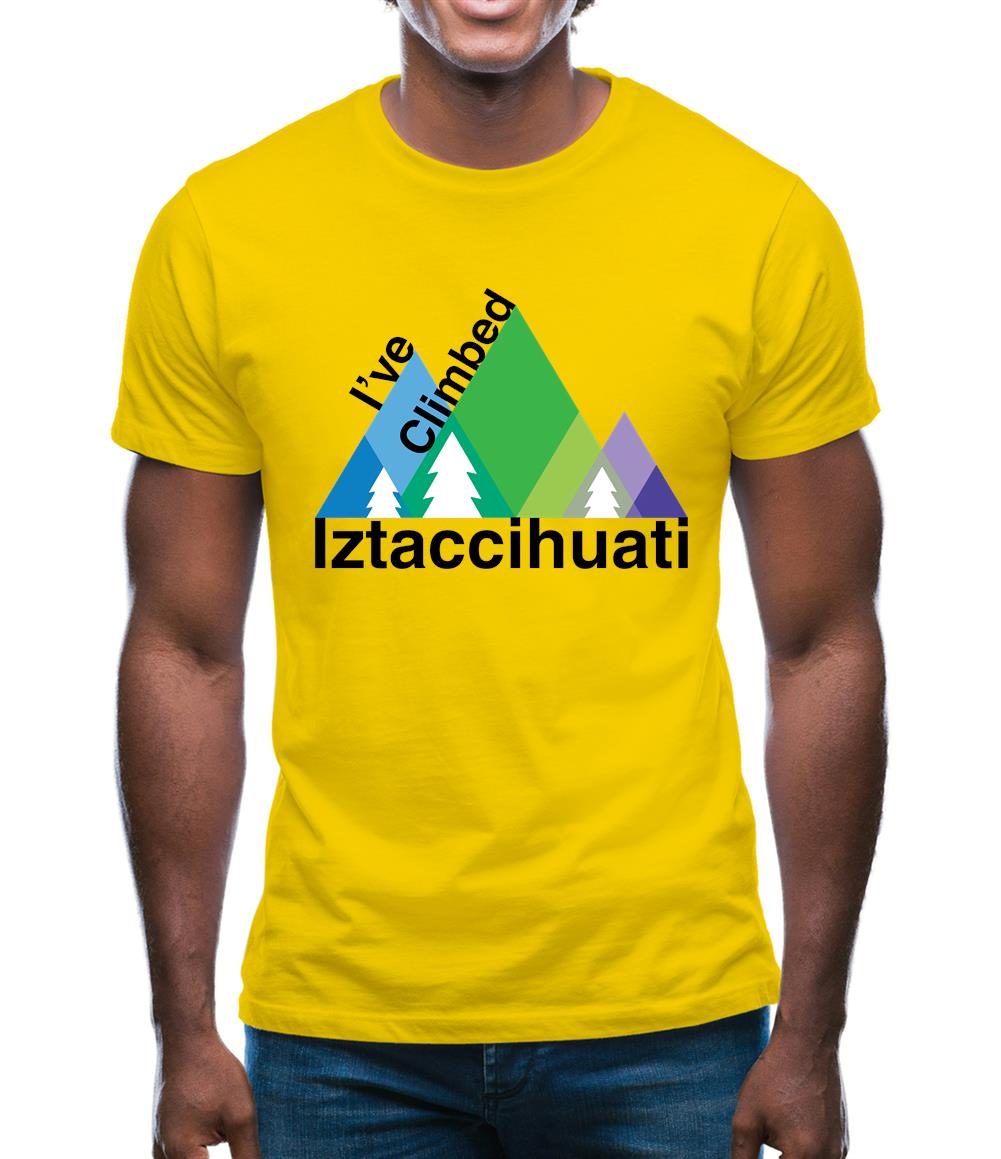 I'Ve Climbed Iztaccihuati Mens T-Shirt I'Ve Climbed Iztaccihuati Mens T-Shirt
