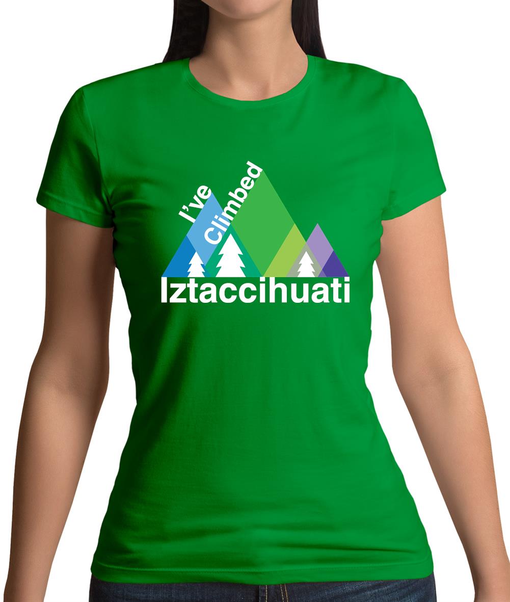 I'Ve Climbed Iztaccihuati Womens T-Shirt I'Ve Climbed Iztaccihuati Womens T-Shirt