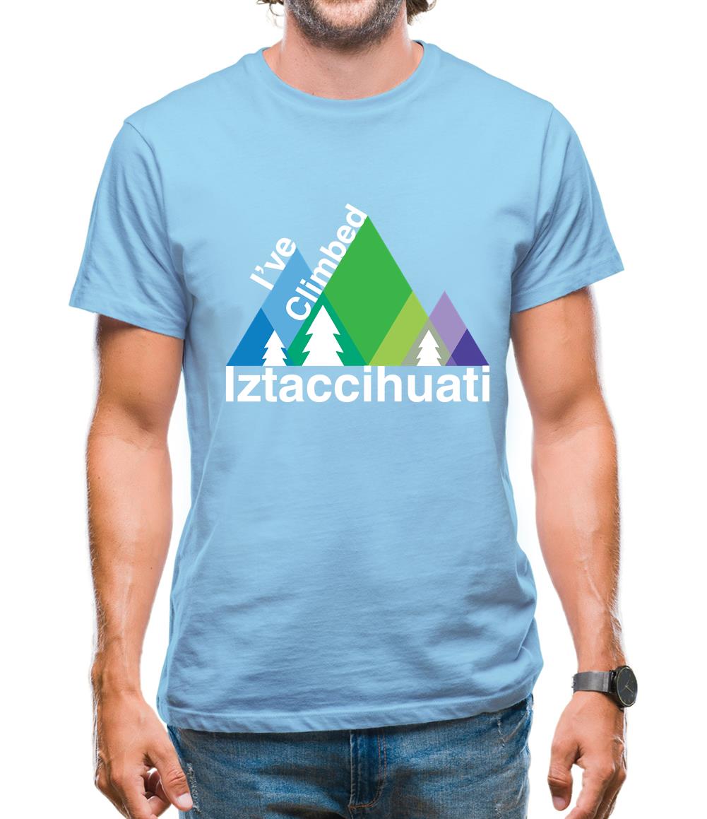 I'Ve Climbed Iztaccihuati Mens T-Shirt I'Ve Climbed Iztaccihuati Mens T-Shirt
