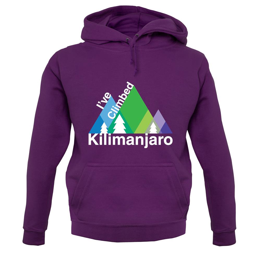 I'Ve Climbed Kilimanjaro unisex hoodie I'Ve Climbed Kilimanjaro unisex hoodie