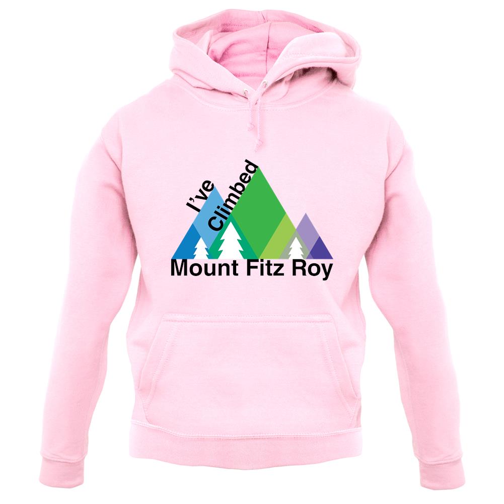 I'Ve Climbed Mount Fitz Roy unisex hoodie I'Ve Climbed Mount Fitz Roy unisex hoodie