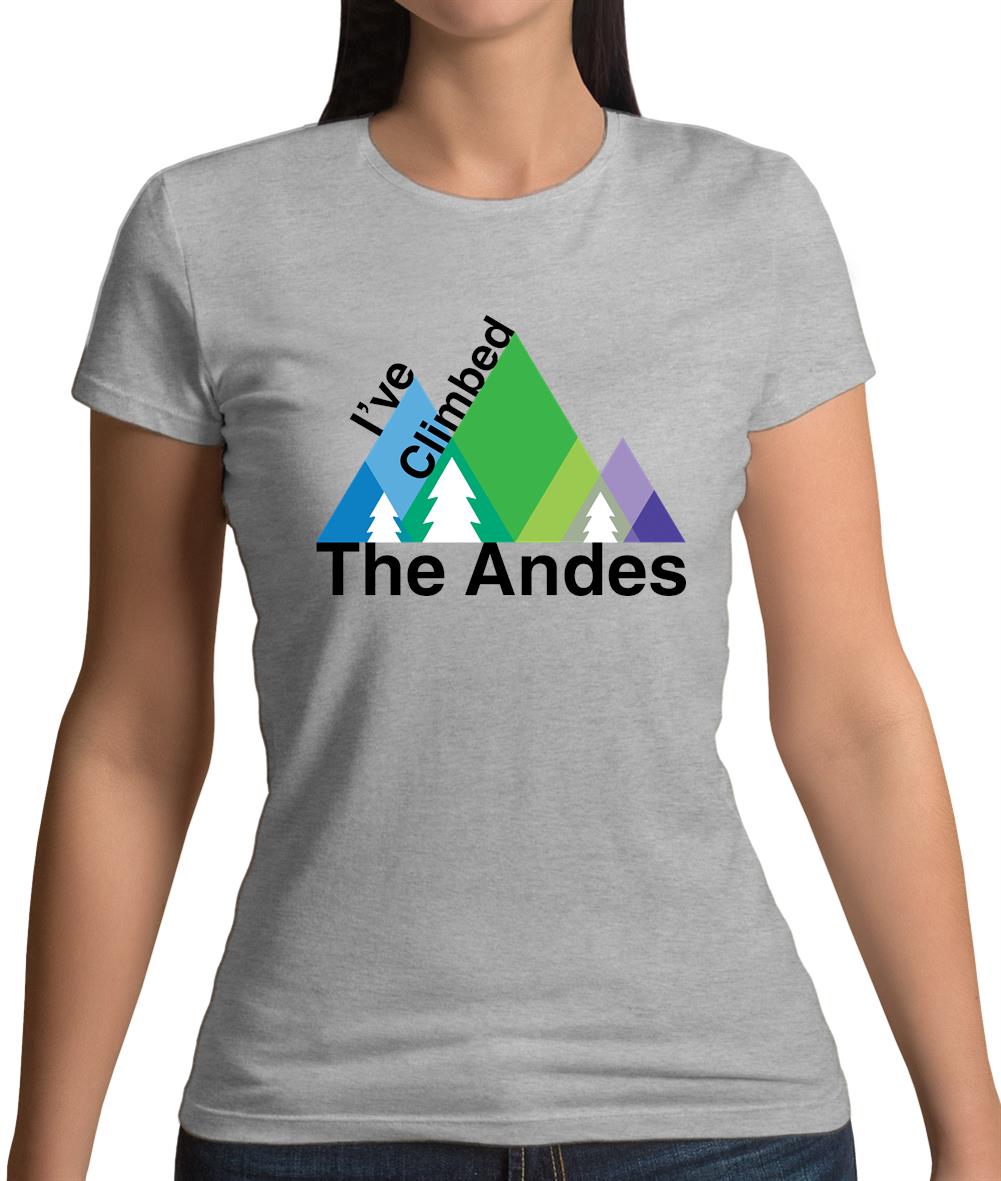 I'Ve Climbed The Andes Womens T-Shirt I'Ve Climbed The Andes Womens T-Shirt
