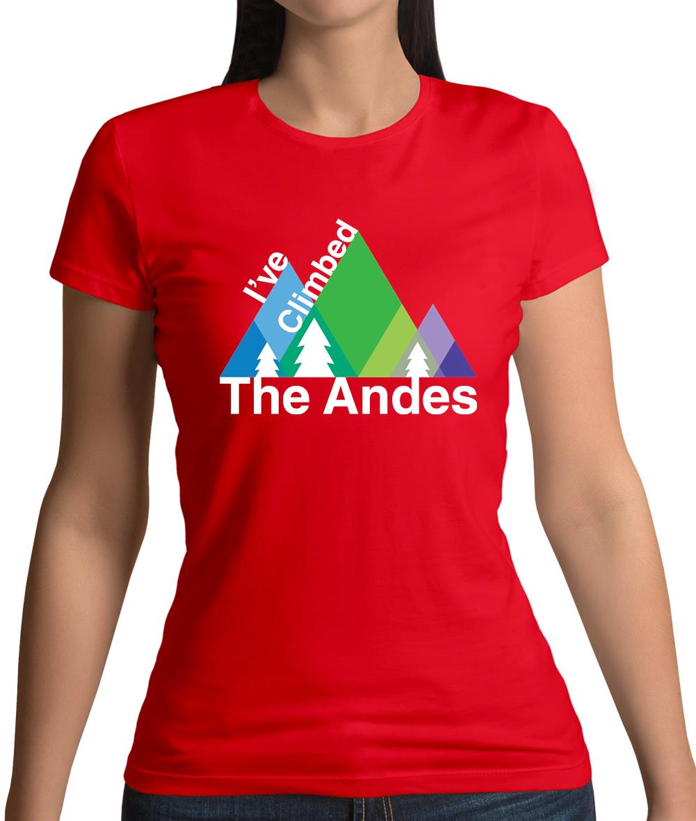 I'Ve Climbed The Andes Womens T-Shirt I'Ve Climbed The Andes Womens T-Shirt