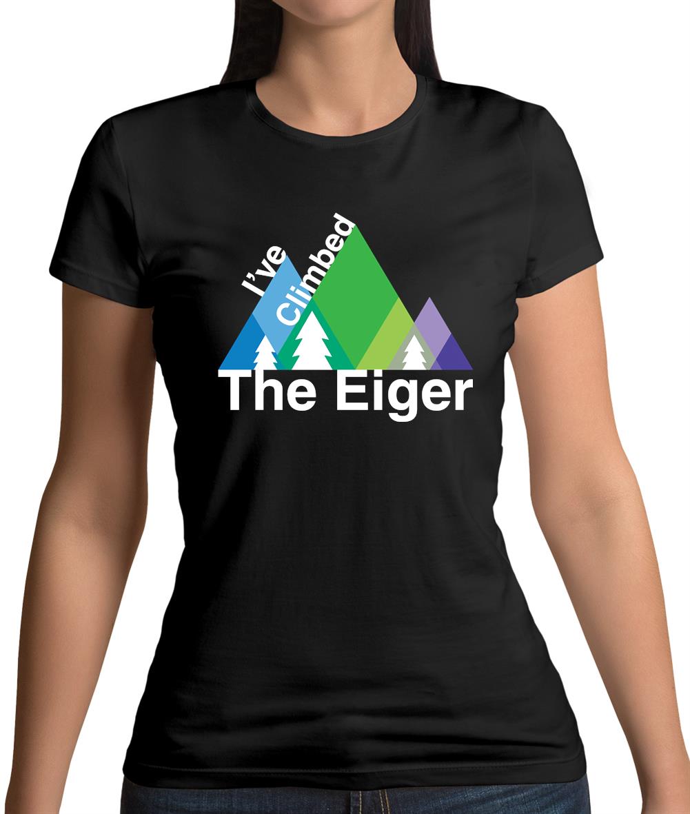 I'Ve Climbed The Eiger Womens T-Shirt I'Ve Climbed The Eiger Womens T-Shirt