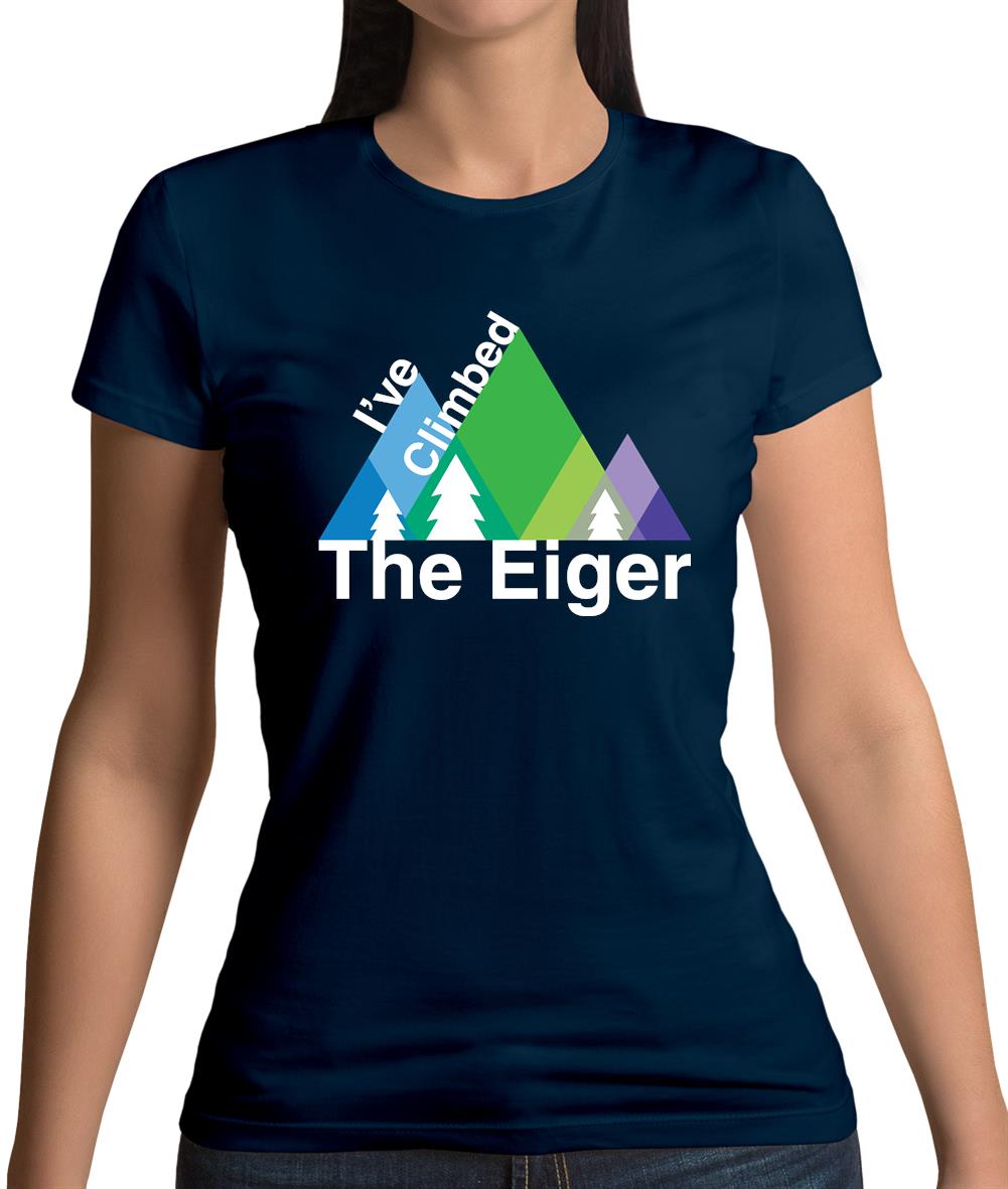 I'Ve Climbed The Eiger Womens T-Shirt I'Ve Climbed The Eiger Womens T-Shirt
