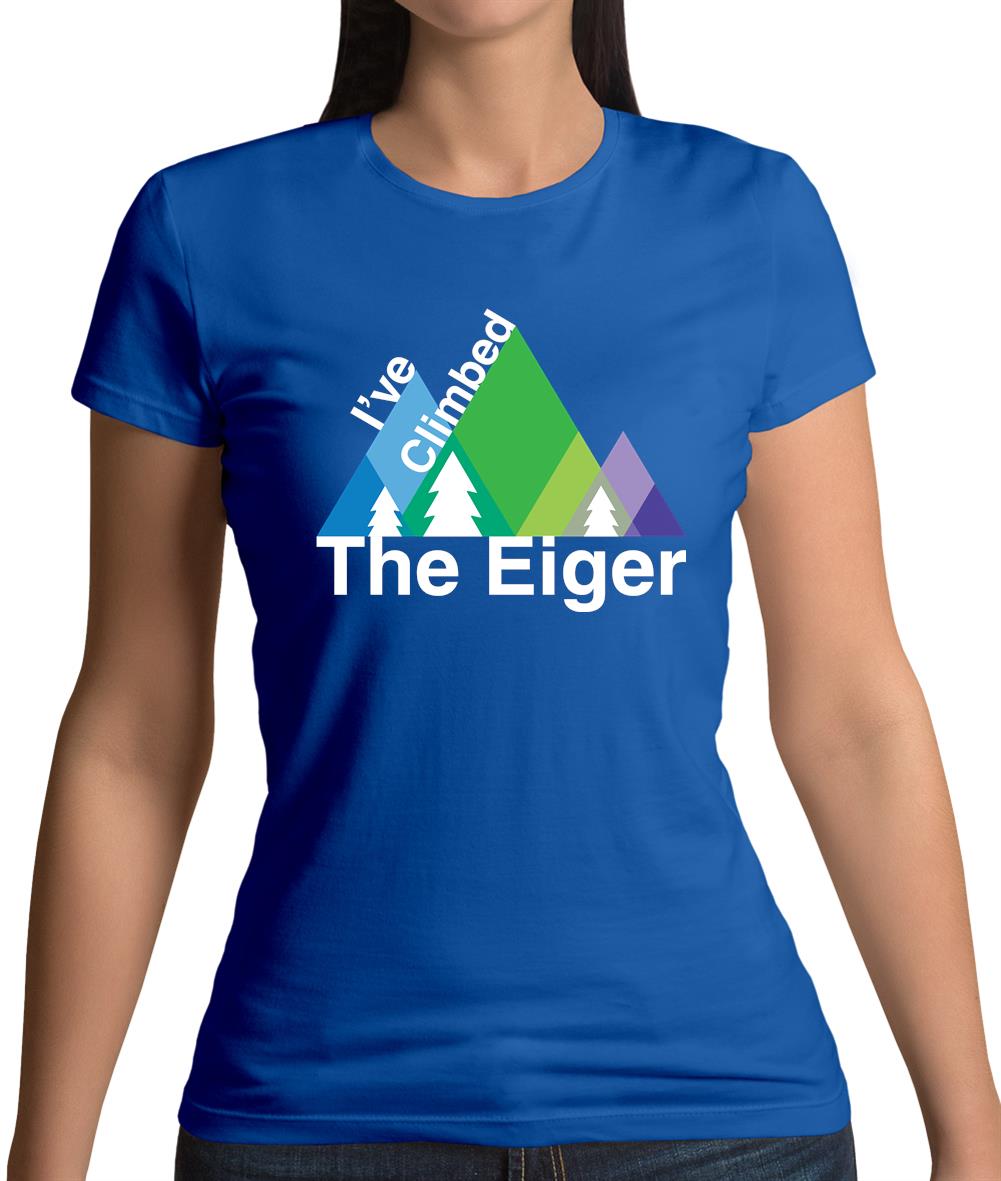 I'Ve Climbed The Eiger Womens T-Shirt I'Ve Climbed The Eiger Womens T-Shirt