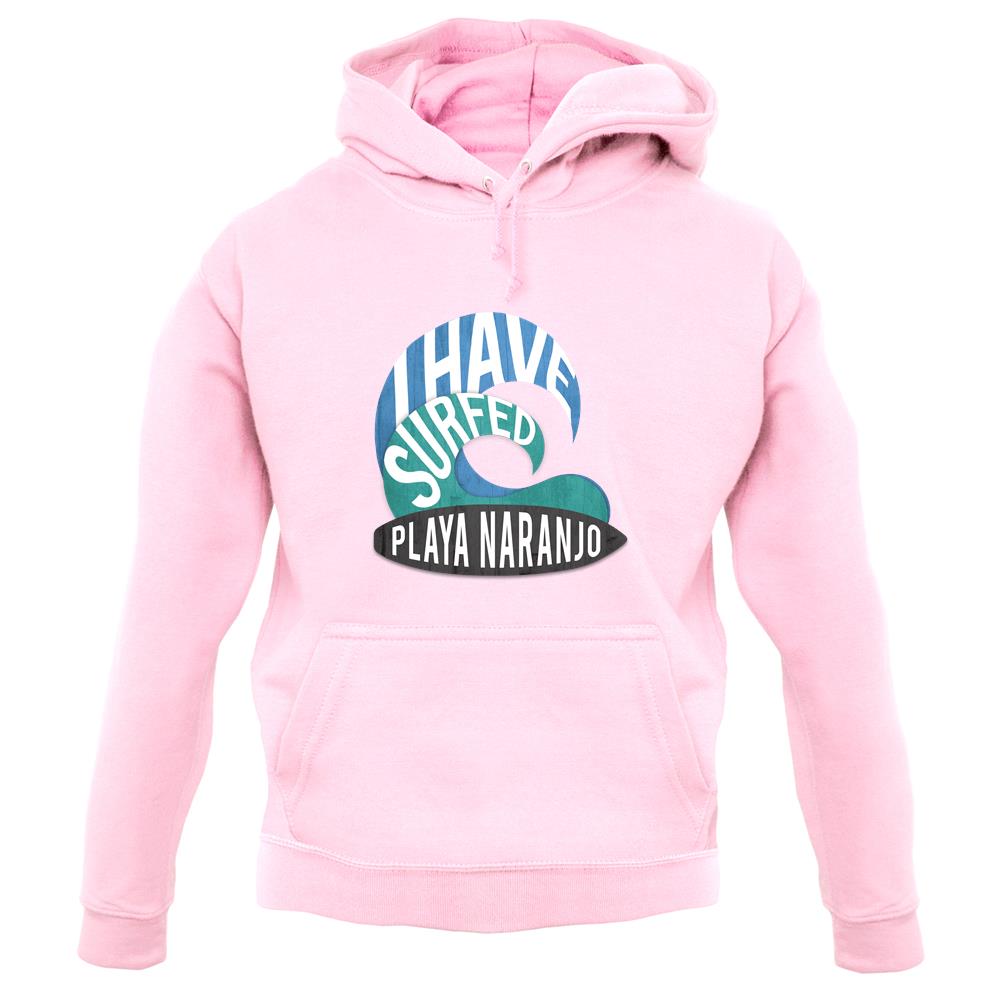 I Have Surfed Playa Naranjo unisex hoodie I Have Surfed Playa Naranjo unisex hoodie