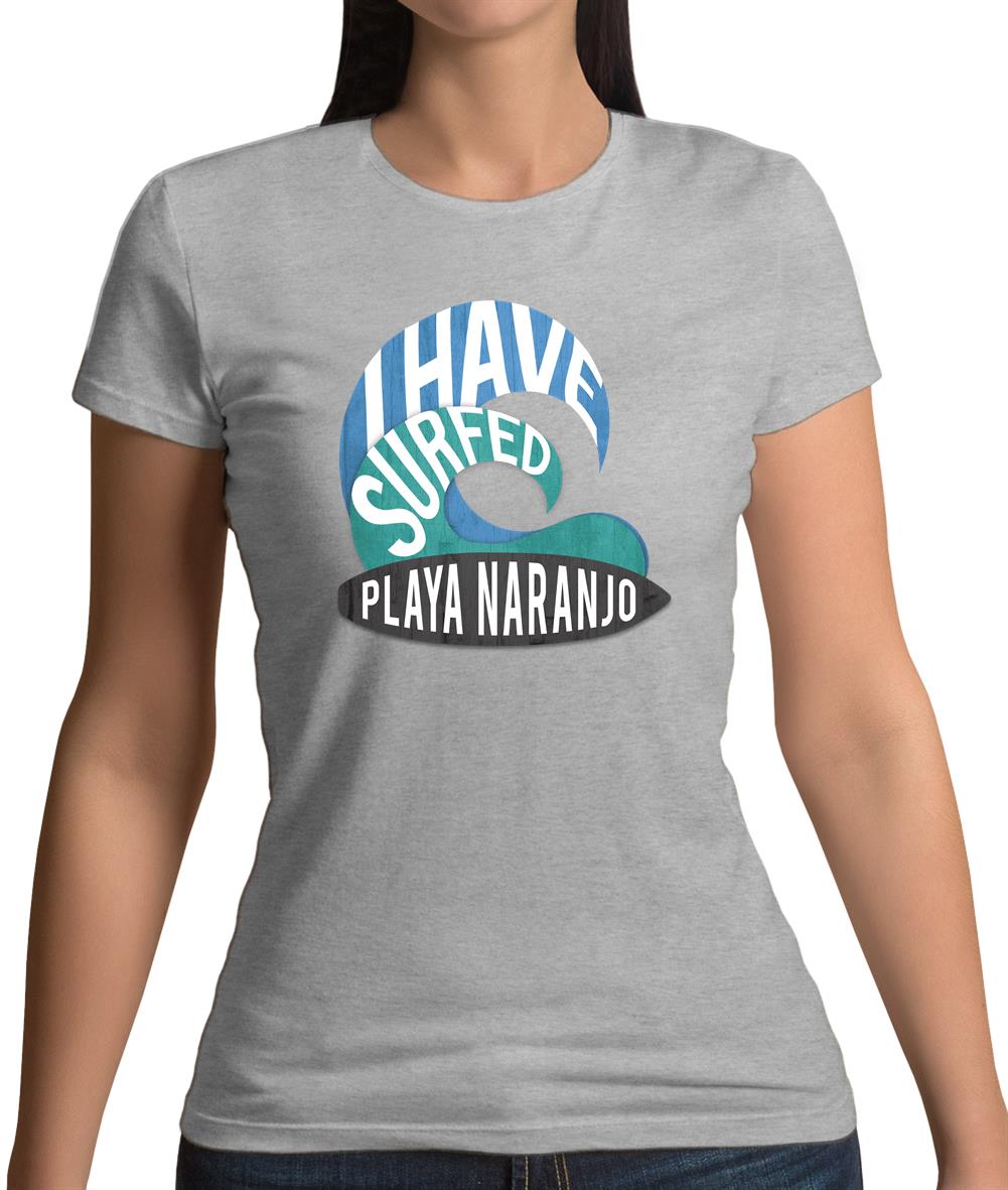 I Have Surfed Playa Naranjo Womens T-Shirt I Have Surfed Playa Naranjo Womens T-Shirt