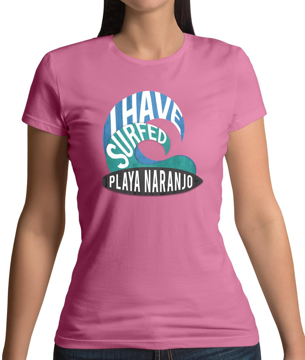 I Have Surfed Playa Naranjo Womens T-Shirt I Have Surfed Playa Naranjo Womens T-Shirt