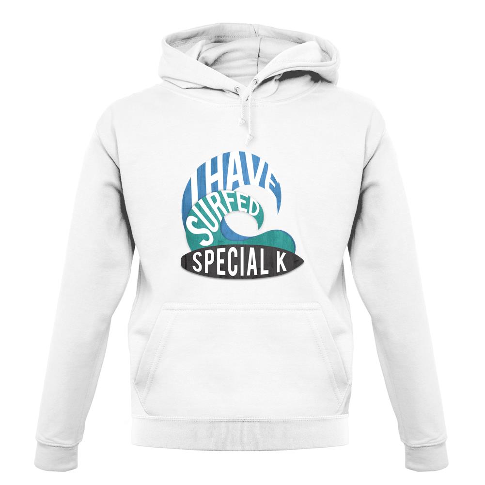 I Have Surfed Special K unisex hoodie I Have Surfed Special K unisex hoodie