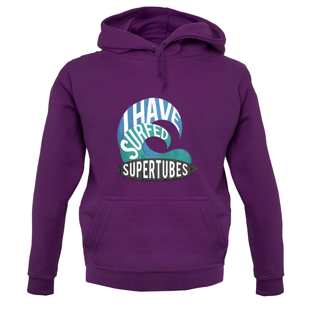 I Have Surfed Supertubes unisex hoodie I Have Surfed Supertubes unisex hoodie