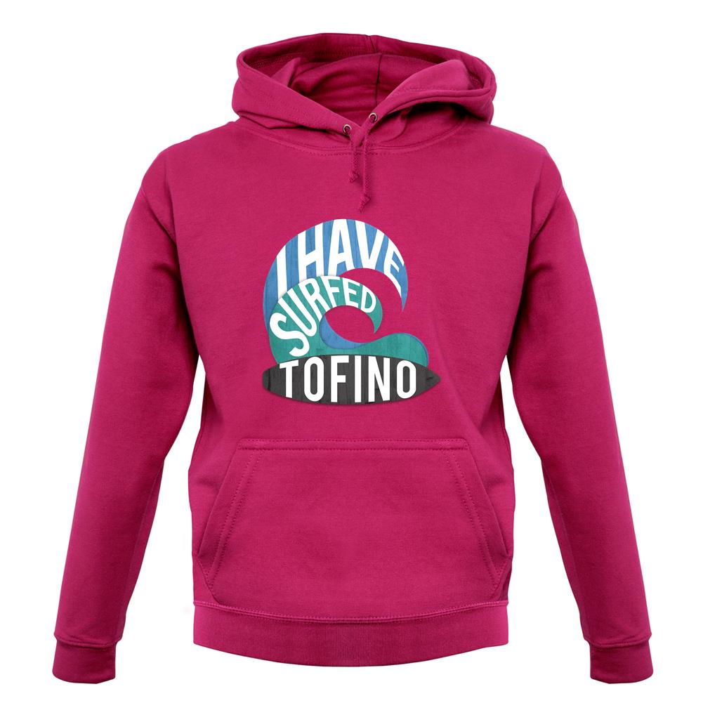 I Have Surfed Tofino unisex hoodie I Have Surfed Tofino unisex hoodie