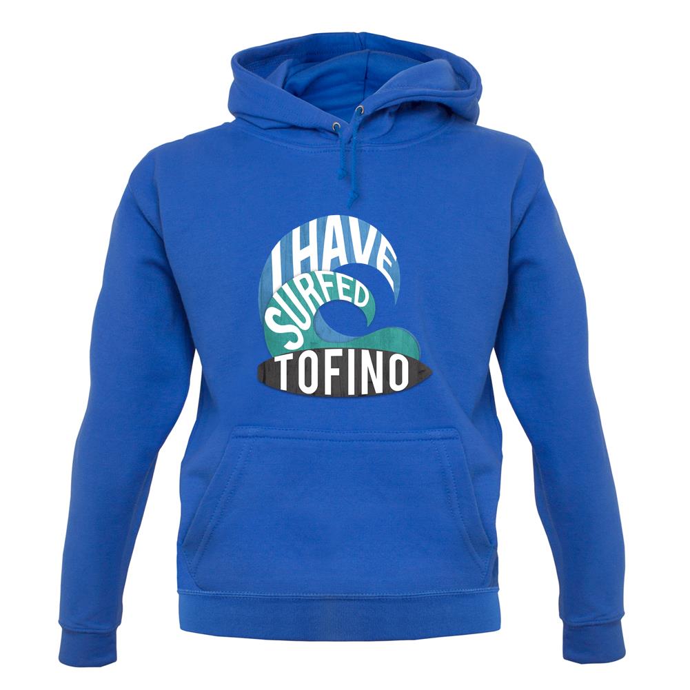 I Have Surfed Tofino unisex hoodie I Have Surfed Tofino unisex hoodie