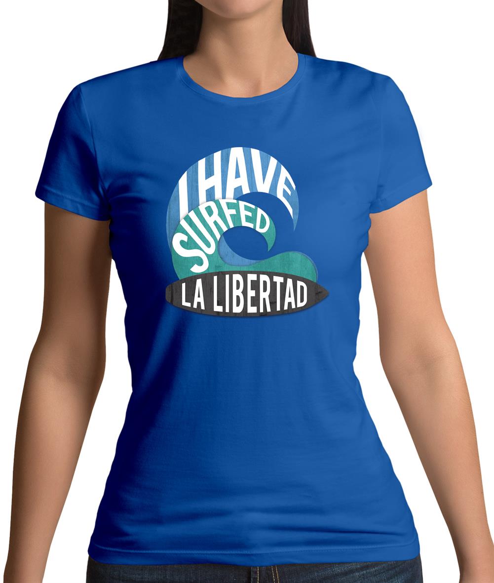 I Have Surfed La Libertad Womens T-Shirt I Have Surfed La Libertad Womens T-Shirt
