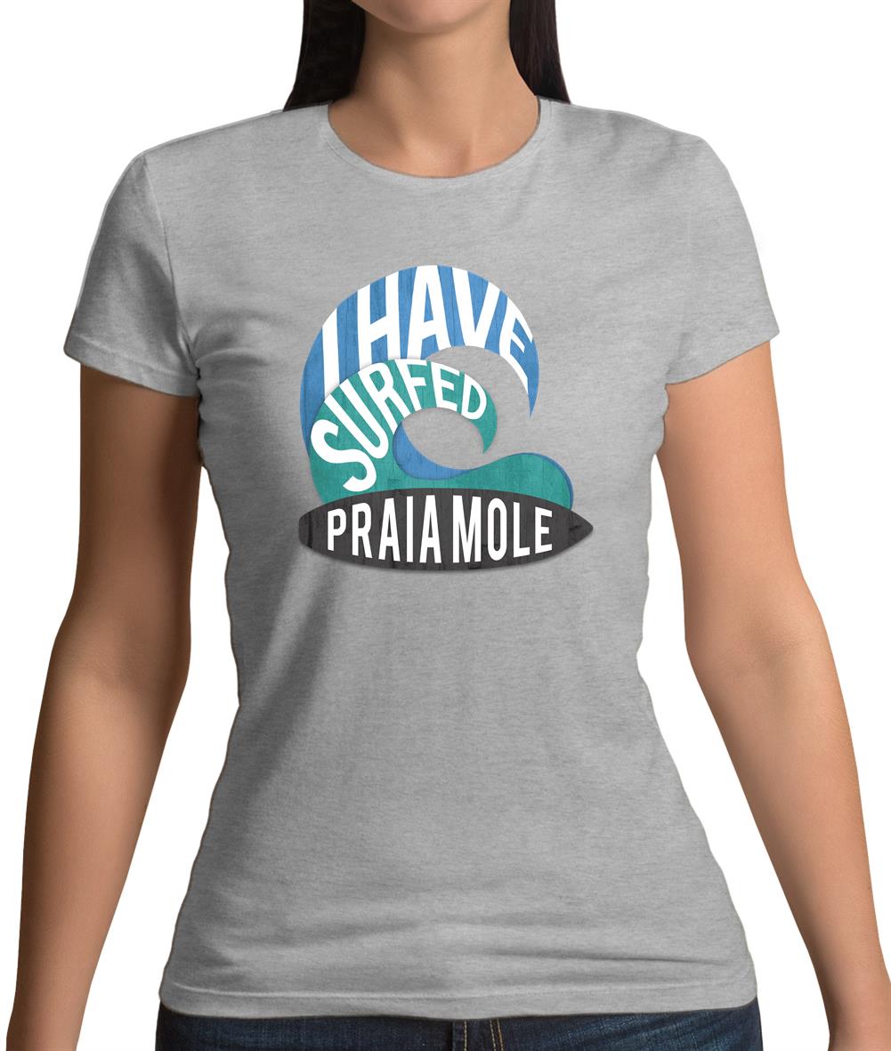 I Have Surfed Praia Womens T-Shirt I Have Surfed Praia Womens T-Shirt