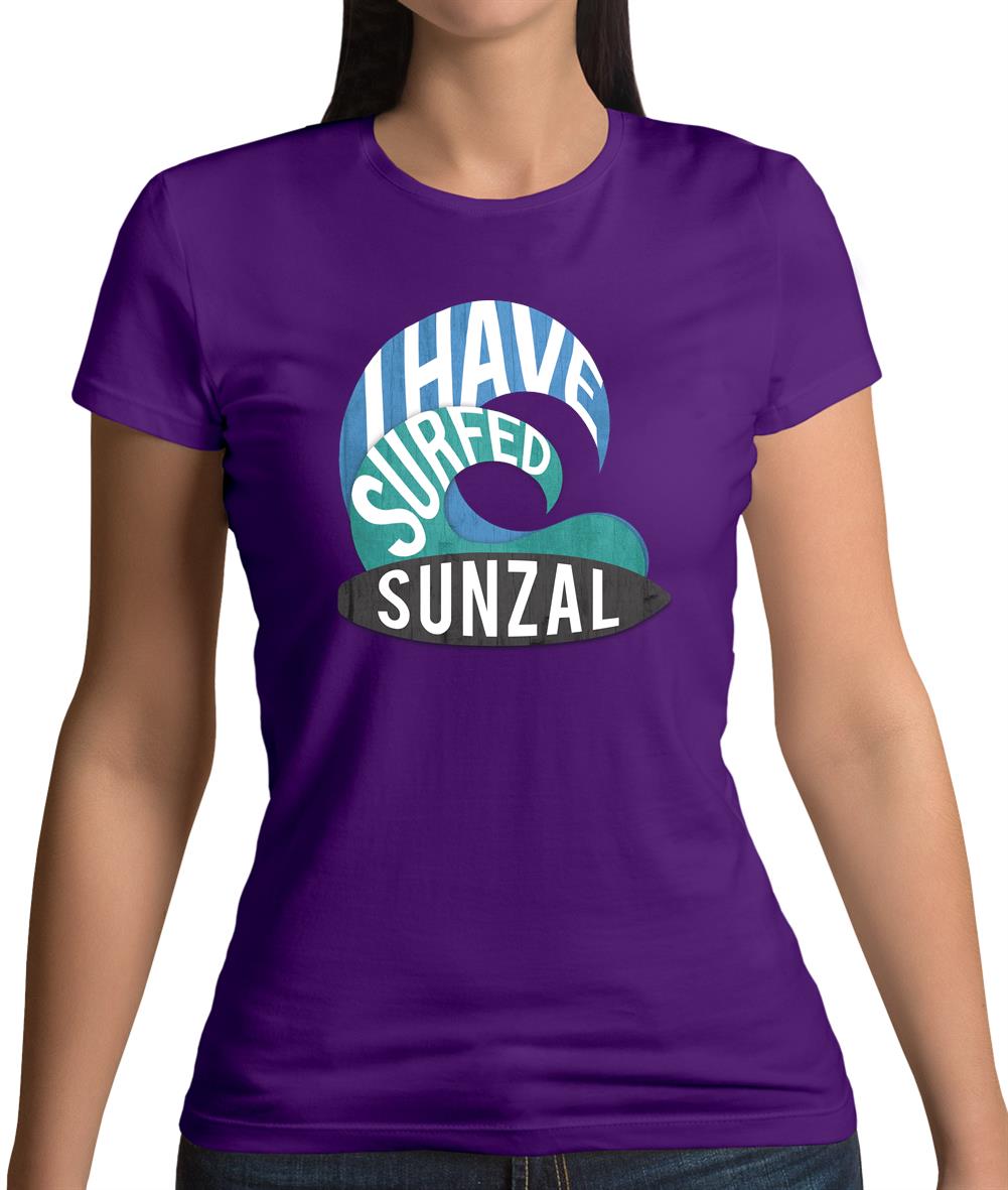I Have Surfed Sunzal Womens T-Shirt I Have Surfed Sunzal Womens T-Shirt