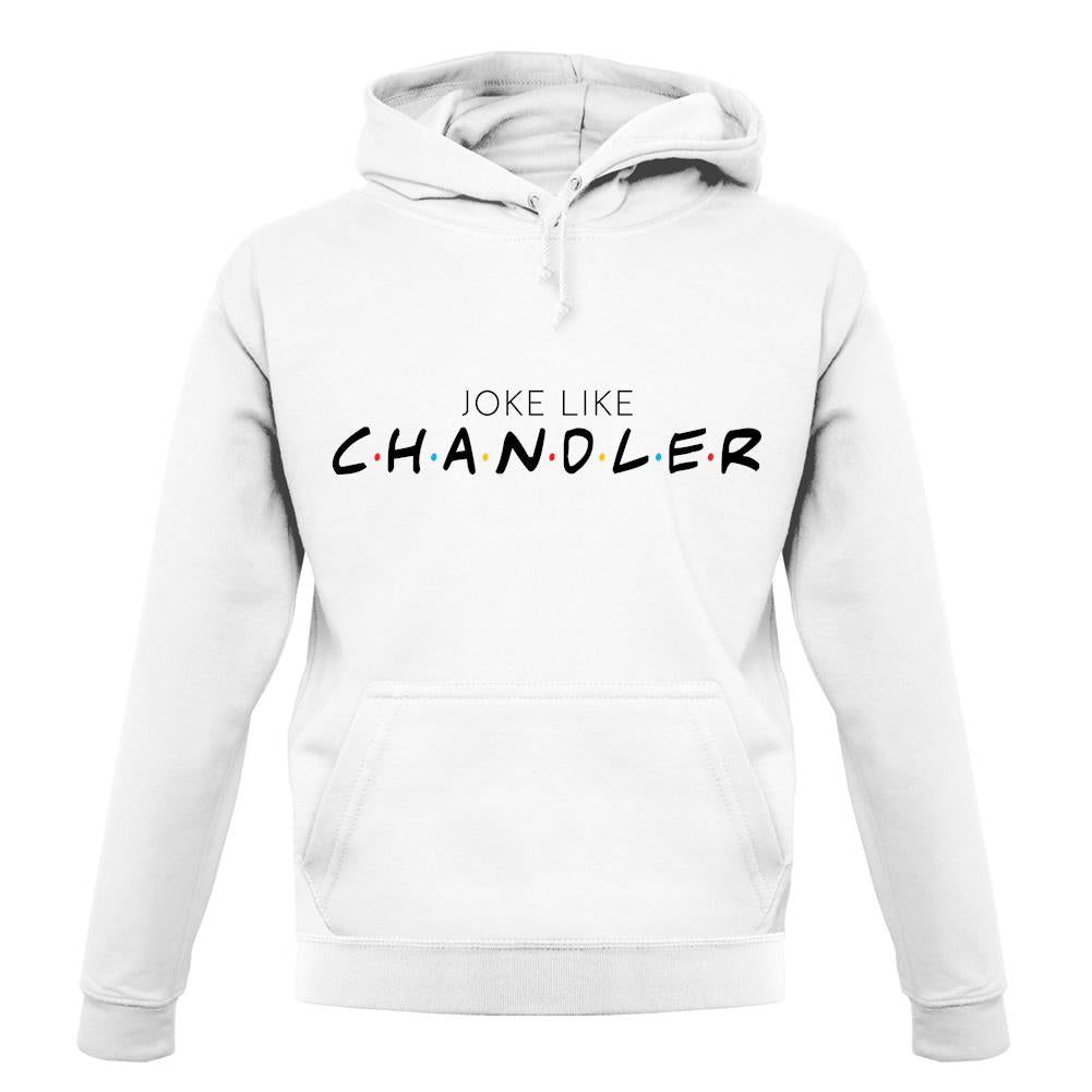 Joke Lke Chandler unisex hoodie Joke Lke Chandler unisex hoodie