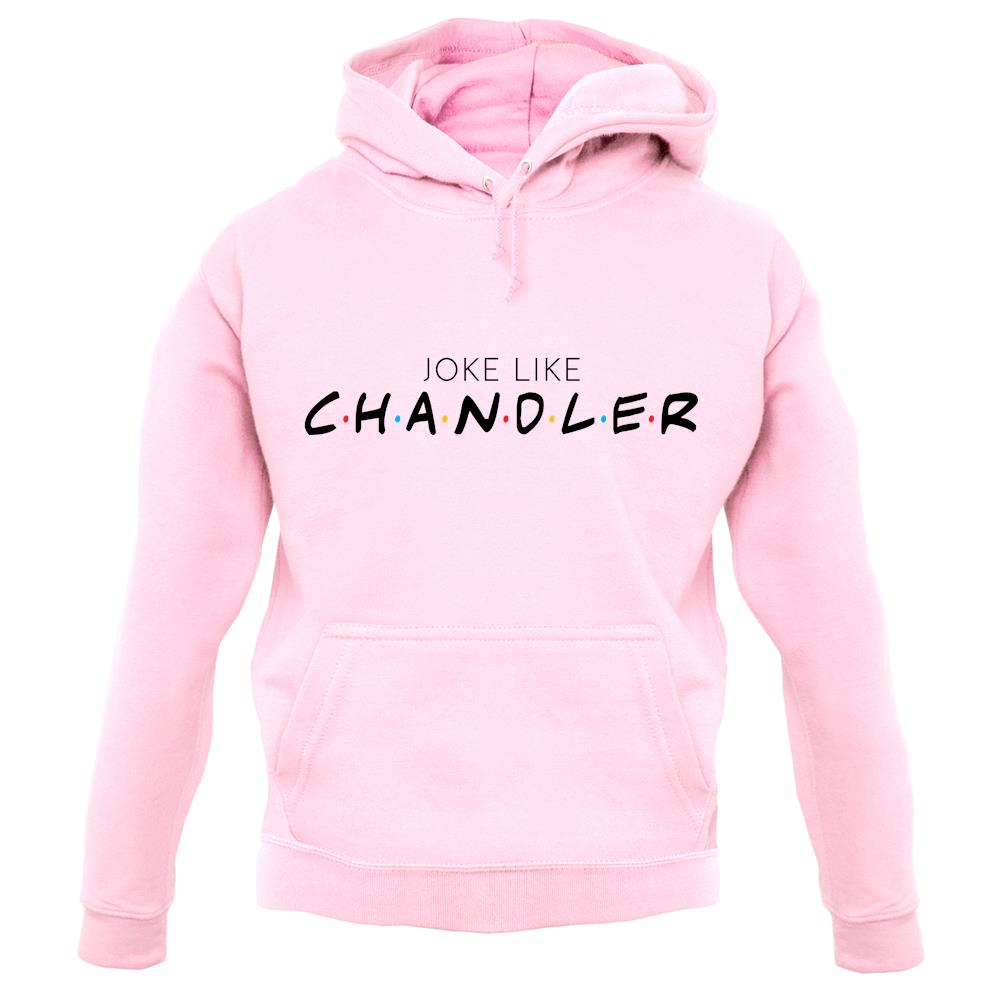 Joke Lke Chandler unisex hoodie Joke Lke Chandler unisex hoodie