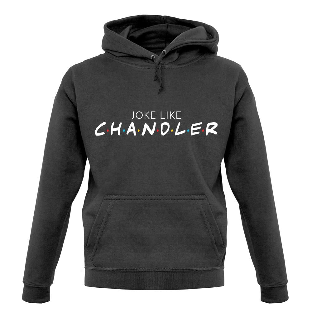 Joke Lke Chandler unisex hoodie Joke Lke Chandler unisex hoodie