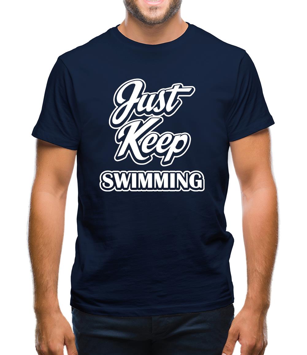 Just Keep Swimming Mens T-Shirt Just Keep Swimming Mens T-Shirt