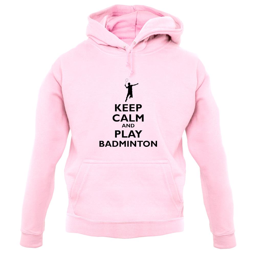Keep Calm And Play Badminton unisex hoodie Keep Calm And Play Badminton unisex hoodie